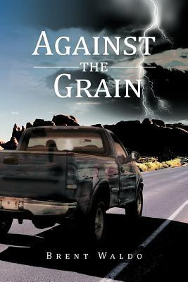 Against the Grain(English, Paperback, Waldo Brent)