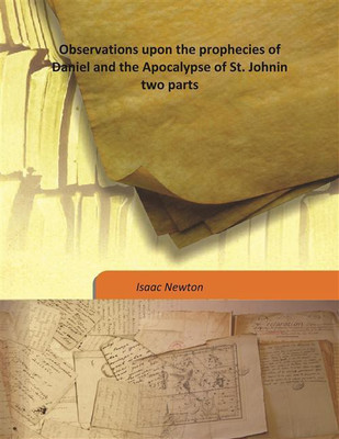 Observations Upon The Prophecies Of Daniel And The Apocalypse Of St. Johnin Two Parts(English, Hardcover, Isaac Newton)
