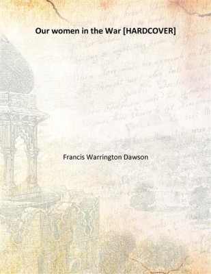 Our women in the War(English, Hardcover, Francis Warrington Dawson)