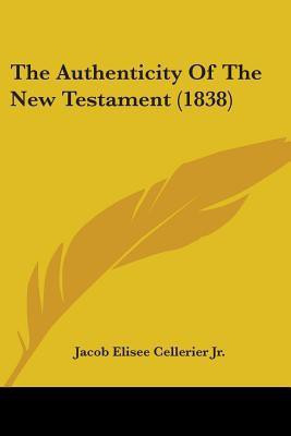 The Authenticity Of The New Testament (1838)(English, Paperback, Cellerier Jacob Elisee Jr)