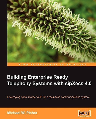 Building Enterprise Ready Telephony Systems with sipXecs 4.0(English, Electronic book text, Picher Michael W.)