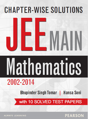 Chapter-wise Solutions JEE Main Mathematics (2002-2014)  - With 10 Solved Test papers 1st  Edition(English, Paperback, Bhupinder Singh Tomar, Hansa Soni)