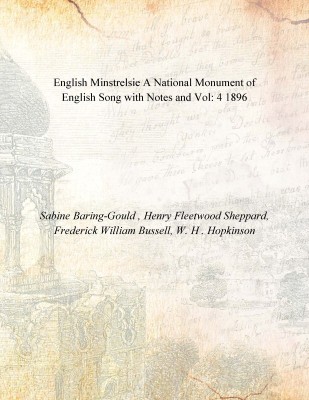 English Minstrelsie A National Monument of English Song with Notes and Vol: 4 1896(English, Paperback, Sabine Baring-Gould , Henry Fleetwood Sheppard, Frederick William Bussell, W. H . Hopkinson)