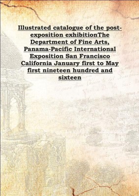 Illustrated catalogue of the post-exposition exhibitionThe Department of Fine Arts, Panama-Pacific International Exposition San(English, Hardcover, Anonymous)