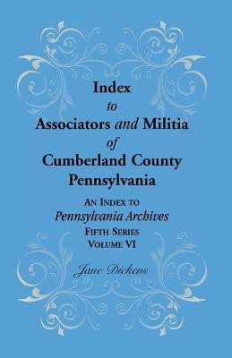 Index to Associators and Militia of Cumberland County, Pennsylvania an Index to Pennsylvania Archives, Fifth Series, Volume VI(English, Paperback, Dickens Jane)