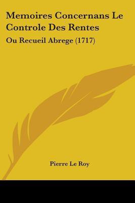 Memoires Concernans Le Controle Des Rentes(English, Paperback, Le Roy Pierre)