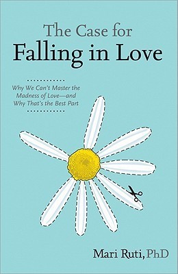 The Case for Falling in Love: Why We Can\'t Master the Madness of Love -- And Why That\'s the Best Part(English, Hardcover, Mari Ruti)