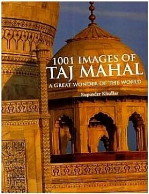 1001 Images of Taj Mahal: A Great Wonder of the World(English, Hardcover, Rupinder Khullar)