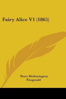 Fairy Alice V1 (1865)(English, Paperback, Fitzgerald Percy Hetherington)
