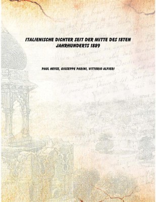 Italienische Dichter seit der Mitte des 18ten Jahrhunderts 1889 [Hardcover](German, Hardcover, Paul Heyse, Giuseppe Parini, Vittorio Alfieri)