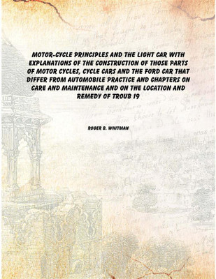 Motor-cycle principles and the light car with explanations of the construction of those parts of motor cycles, cycle cars and th(English, Hardcover, Roger B. Whitman)