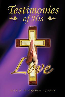 Testimonies of His Love(English, Paperback, Aldridge - Jones Lisa N)