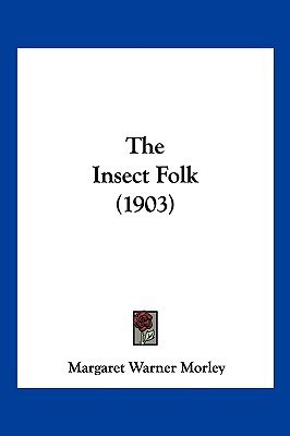 The Insect Folk (1903)(English, Paperback, Morley Margaret Warner)