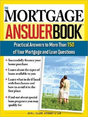 The Mortgage Answer Book: Practical Answers to More than 150 of Your Mortgage and Loan Questions( Series - Answer Book )(English, Paperback, John J. Talamo)