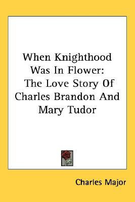 When Knighthood Was In Flower(English, Paperback, Major Charles)