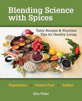 Blending Science with Spices  - Tasty Recipes & Nutrition Tips for Healthy Living(English, Paperback, Patel Gita)