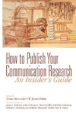 How to Publish Your Communication Research: An Insider's Guide(English, Paperback, Alexander Alison F.)
