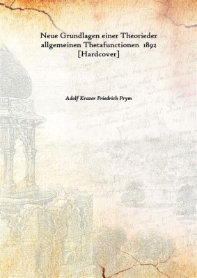 Neue Grundlagen Einer Theorieder Allgemeinen Thetafunctionen 1892(German, Hardcover, Adolf Krazer Friedrich Prym)