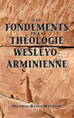 Fondements de la theologie wesleyo-arminienne (Foundations of Wesleyan-Arminian Theology)(French, Paperback, Wynkoop Mildred Bangs)