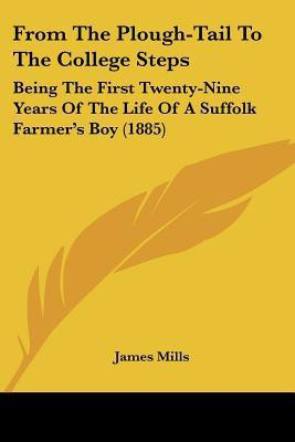 From The Plough-Tail To The College Steps(English, Paperback, Mills James)