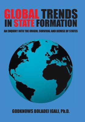 Global Trends in State Formation(English, Hardcover, Igali Ph D Godknows Boladei)