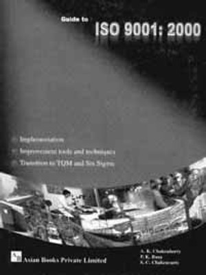 Guide to ISO 9001:2000 Implementation, Improvement Tools and Techniques, Transition to TQM and Six Sigma 01 Edition(English, Hardcover, Sadhan Ch. Chakravarty, Pranab Kumar Basu, A. K. Chakraborty)