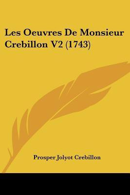 Les Oeuvres de Monsieur Crebillon V2 (1743)(English, Paperback, De Crebillon Prosper Jolyot)