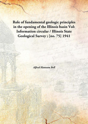 Role of fundamental geologic principles in the opening of the Illinois basin(English, Hardcover, Alfred Hannam Bell)