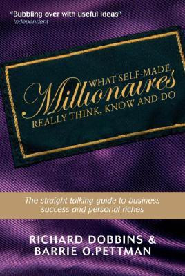 What Self-made Millionaires Really Think, Know and Do - a Straight-talking Guide to Business Success and Personal Riches 3rd Ed Edition(English, Paperback, Dobbins Richard)