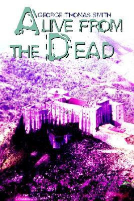 Alive from the Dead(English, Paperback, Smith George Thomas)