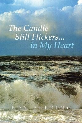 The Candle Still Flickers... in My Heart(English, Paperback, Elfring Edy)