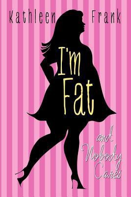 I'm Fat and Nobody Cares(English, Paperback, Frank Kathleen)