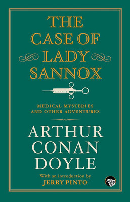 Case of Lady Sannox  - Medical Mysteries and Other Adventures(English, Paperback, Doyle Arthur Conan)