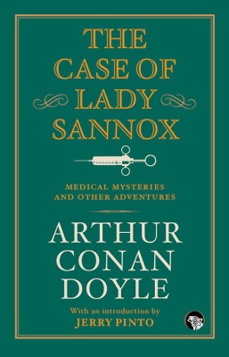 Case of Lady Sannox  - Medical Mysteries and Other Adventures(English, Paperback, Doyle Arthur Conan)