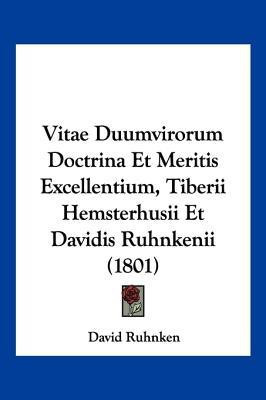 Vitae Duumvirorum Doctrina Et Meritis Excellentium, Tiberii Hemsterhusii Et Davidis Ruhnkenii (1801)(Latin, Paperback, Ruhnken David)