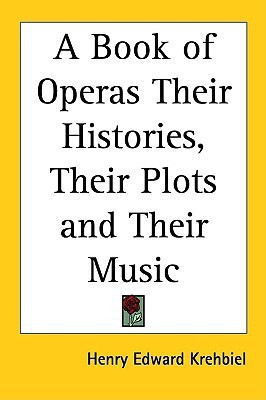 A Book of Operas Their Histories, Their Plots and Their Music(English, Paperback, Krehbiel Henry Edward)
