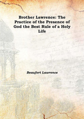 Brother Lawrence: The Practice of the Presence of God the Best Rule of a Holy Life 1895(English, Hardcover, Beaufort Lawrence)