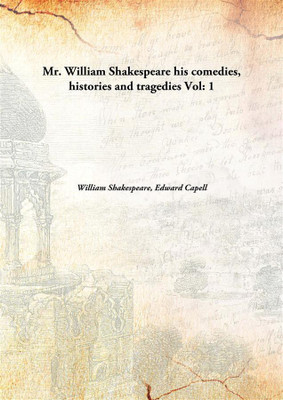 Mr. William Shakespeare his comedies, histories and tragedies(English, Hardcover, William Shakespeare, Edward Capell)
