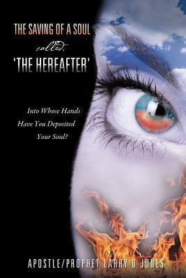 The Saving of a Soul called, 'the Hereafter'(English, Paperback, Jones Larry D)