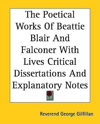 The Poetical Works Of Beattie Blair And Falconer With Lives Critical Dissertations And Explanatory Notes(English, Paperback, Gilfillan Reverend George)