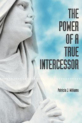 The Power of a True Intercessor(English, Paperback, Williams Patricia)