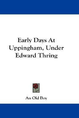 Early Days At Uppingham, Under Edward Thring(English, Paperback, An Old Boy)