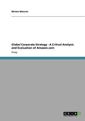 Global Corporate Strategy - A Critical Analysis and Evaluation of Amazon.com(English, Paperback, Mennen Miriam)