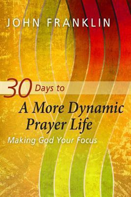 30 Days to a More Dynamic Prayer Life(English, Paperback, Franklin John)