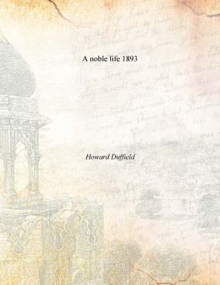 A noble life 1893(English, Paperback, Howard Duffield)