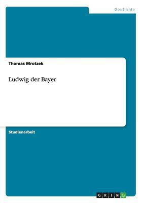 Ludwig der Bayer(German, Paperback, Mrotzek Thomas)