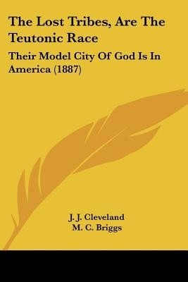 The Lost Tribes, Are The Teutonic Race(English, Paperback, Cleveland J J)