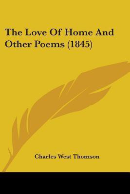The Love Of Home And Other Poems (1845)(English, Paperback, Thomson Charles West)