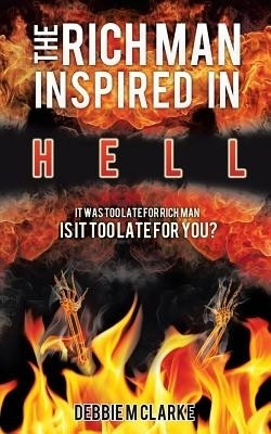 The Rich Man Inspired in Hell(English, Paperback, Clarke Debbie M)