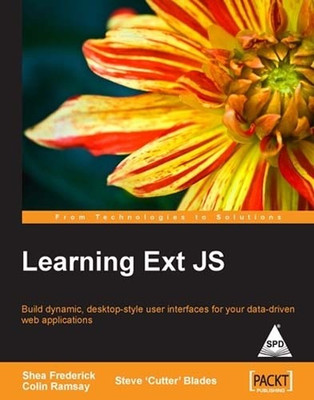 Learning Ext JS Build Dynamic, Desktop-Style User Interfaces for Your Data-Driven Web App(English, Paperback, Frederick Shea)